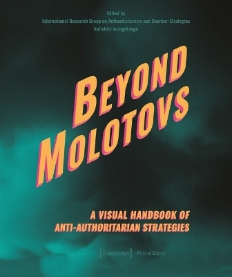 Beyond Molotovs - A Visual Handbook of Anti-Authoritarian Strategies(English, Hardcover, unknown)