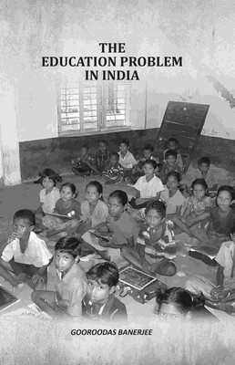 The Education Problem In India [Hardcover](Hardcover, Gooroodas Banerjee)