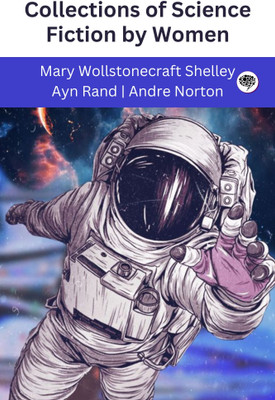 Collections of Science Fiction by Women (Grapevine edition)(Paperback, Mary Wollstonecraft Shelley, Ayn Rand, Andre Norton)