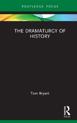 The Dramaturgy of History(English, Hardcover, Bryant Tom)