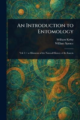 An Introduction to Entomology(English, Paperback, Kirby William)