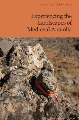Experiencing the Landscapes of Medieval Anatolia(English, Hardcover, Trepanier Nicolas)