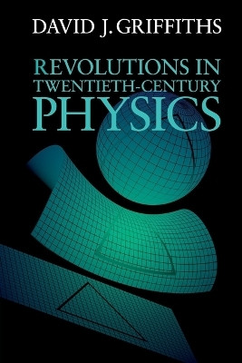 Revolutions in Twentieth-Century Physics(English, Paperback, Griffiths David J.)