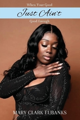 When Your Good Just Ain't Good Enough!(English, Paperback, Eubanks Mary Clark)