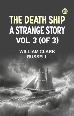 The Death Ship: A Strange Story, Vol. 3 (of 3)(Paperback, William Clark Russell)