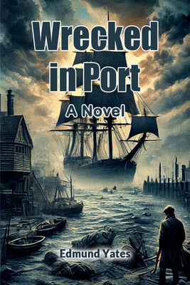 Wrecked in Port A Novel(Paperback, Edmund Yates)