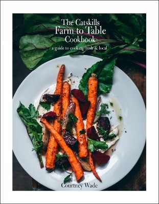 The Catskills Farm to Table Cookbook, Revised Edition(English, Hardcover, Wade Courtney)