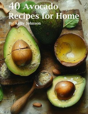 40 Avocado Recipes for Home(English, Paperback, Johnson Kelly)