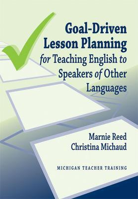 Goal-Driven Lesson Planning for Teaching English to Speakers of Other Languages(English, Paperback, Michaud Christina)