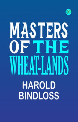 Masters of the Wheat-Lands(Paperback, Harold Bindloss)
