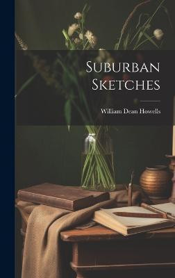 Suburban Sketches(English, Hardcover, Howells William Dean)