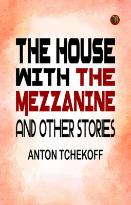 The House with the Mezzanine and Other Stories(Paperback, ANTON TCHEKOFF)