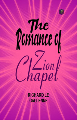 The Romance of Zion Chapel(Paperback, Richard Le Gallienne)