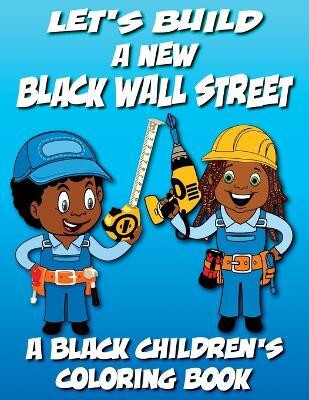 Let's Build A New Black Wall Street - A Black Children's Coloring Book(English, Paperback, Coloring Books Black Children's)