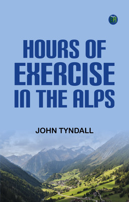 Hours of Exercise in the Alps(Paperback, John Tyndall)
