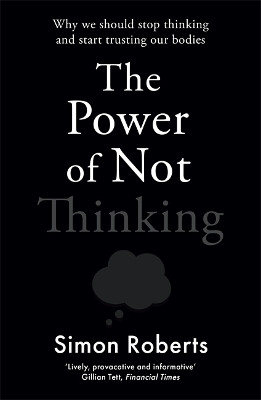 The Power of Not Thinking(English, Paperback, Roberts Simon Dr)