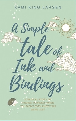 A Simple Tale of Ink and Bindings(English, Paperback, King Larsen Kami)