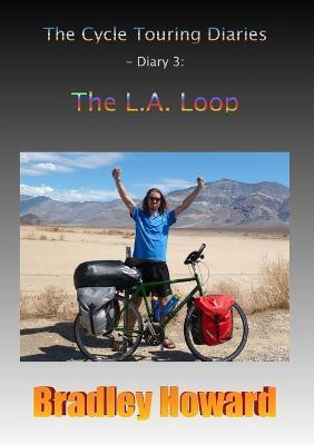 The Cycle Touring Diaries - Diary 3: The L.A. Loop(English, Paperback, Howard Bradley)