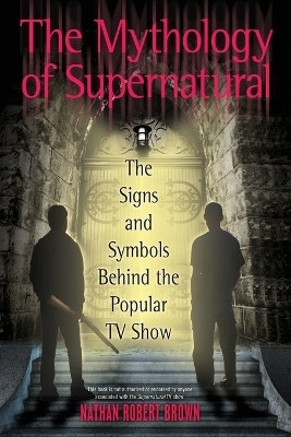 The Mythology of Supernatural(English, Paperback, Brown Nathan Robert)