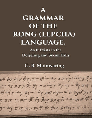 A Grammar of the Rong (Lepcha) Language: As It Exists in the Dorjeling and Sikim Hills(Paperback, G. B. Mainwaring)