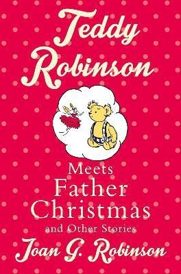 Teddy Robinson meets Father Christmas and other stories(English, Paperback, Robinson Joan G.)