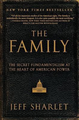 The Family  - The Secret Fundamentalism at the Heart of American Power(English, Paperback, Sharlet Jeff)