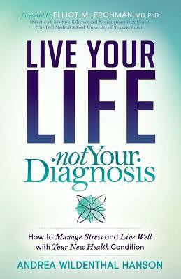 Live Your Life, Not Your Diagnosis(English, Paperback, Hanson Andrea Wildenthal)