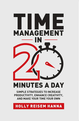 Time Management in 20 Minutes a Day(English, Paperback, Hanna Holly Reisem)