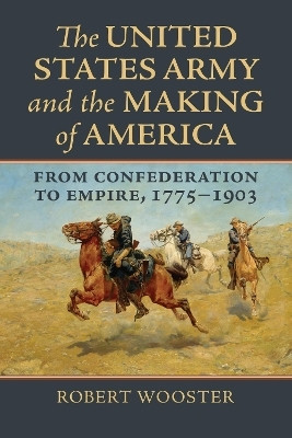 The United States Army and the Making of America(English, Hardcover, Wooster Robert)