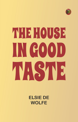 The House in Good Taste(Paperback, Elsie De Wolfe)