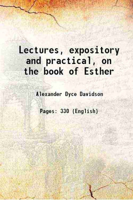 Lectures, expository and practical, on the book of Esther 1859 [Hardcover](Hardcover, Alexander Dyce Davidson)