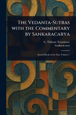 The Vedanta-Sutras With the Commentary by Sankaracarya(English, Paperback, Thibaut G (George))