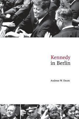 Kennedy in Berlin(English, Paperback, Daum Andreas W.)