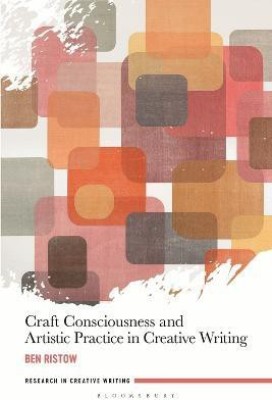 Craft Consciousness and Artistic Practice in Creative Writing(English, Electronic book text, Ristow Ben Dr)