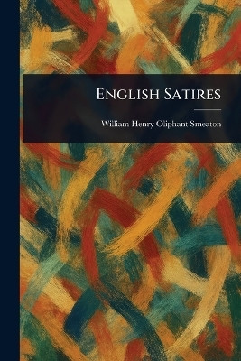 English Satires(English, Paperback, Smeaton William Henry Oliphant)