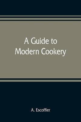 A guide to modern cookery(English, Paperback, Escoffier A)