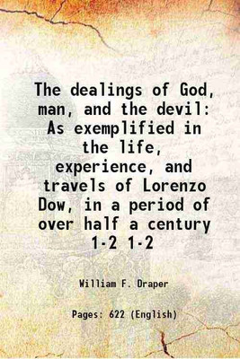 The dealings of God, man, and the devil As exemplified in the life, experience, and travels of Lorenzo Dow, in a period of over half a century Volume 1-2 1854 [Hardcover](Hardcover, William F. Draper)