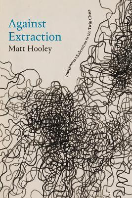Against Extraction(English, Hardcover, Hooley Matt)