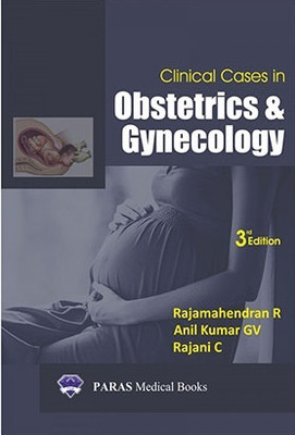 Clinical Cases In Obstetrics And Gynecology 3rd Edition 2019(Paperback, Rajamahendran R , Anil kumar GV , Rajani C)