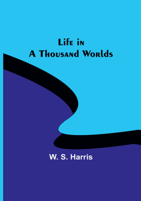 Life in a Thousand Worlds(Paperback, W. S. Harris)
