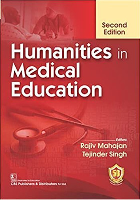 Humanities in Medical Education, 2Ed(Paperback, Rajiv Mahajan, Tejinder Singh)