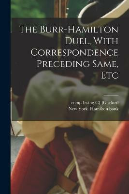 The Burr-Hamilton Duel, With Correspondence Preceding Same, Etc(English, Paperback, unknown)