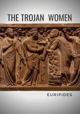 The Trojan Women(English, Paperback, Euripides)