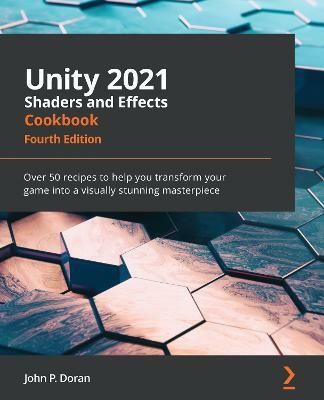 Unity 2021 Shaders and Effects Cookbook(English, Paperback, P. Doran John)