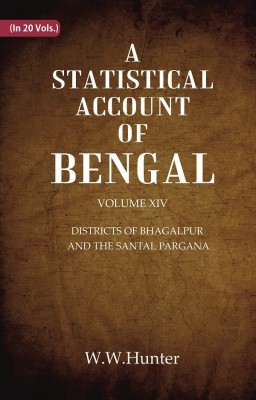 A Statistical Account of Bengal : DISTRICTS OF BHAGALPUR AND THE SANTAL PARGANA Volume 14th(Paperback, W.W.Hunter)