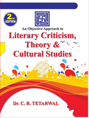 An Objective Approach to Literary Criticism, Theory & Culture Studies - 2nd Edition(Book, Dr. C R TETARWAL)
