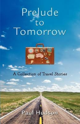 Prelude to Tomorrow(English, Paperback, Hudson Paul Weather Presenter)