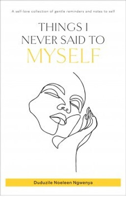 Things I Never Said To Myself (English)(English, Paperback, Ngwenya Duduzile Noeleen)