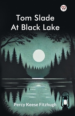 Tom Slade At Black Lake(English, Paperback, Fitzhugh Percy Keese)