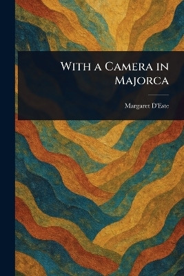 With a Camera in Majorca(English, Paperback, D'Este Margaret)
